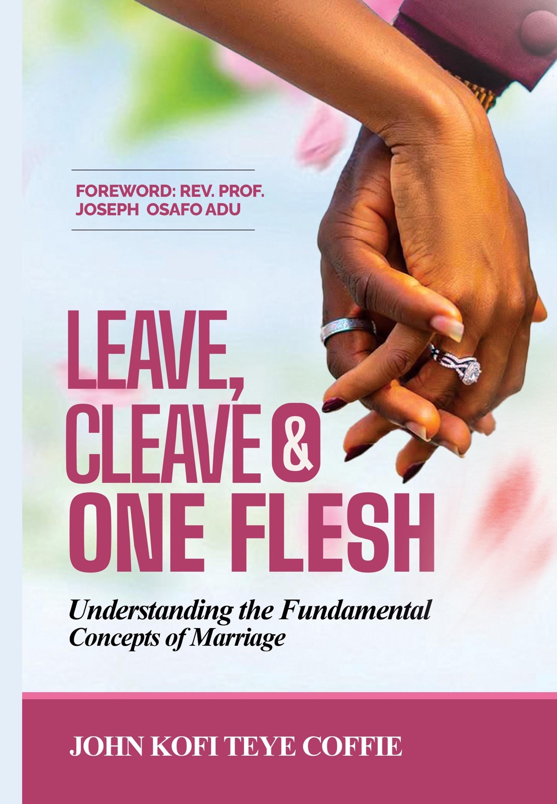 Front cover of Leave, Cleave and One Flesh by Elder John Kofi Teye Coffie
