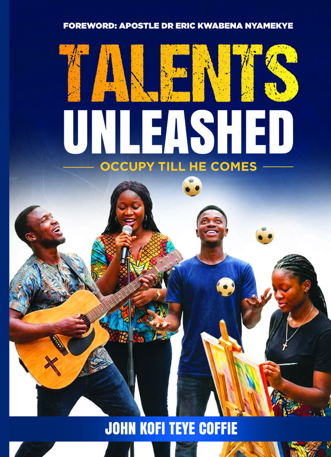 Front cover of Talents Unleashed by Elder John Kofi Teye Coffie